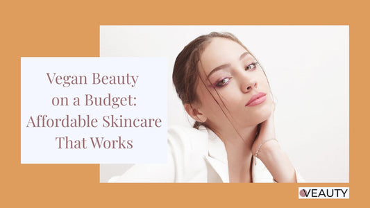 The Ultimate Guide to Vegan Beauty on a Budget